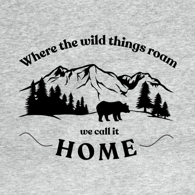 Where The Wild Things Roam We Call It Home by Anne's Boutique